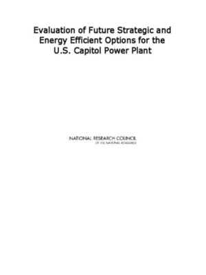cover image of Evaluation of Future Strategic and Energy Efficient Options for the U.S. Capitol Power Plant